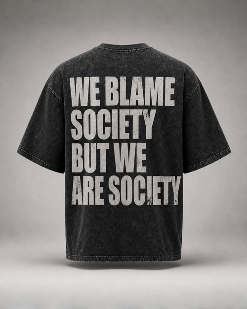 WE BLAME SOCIETY BUT WE ARE SOCIETY