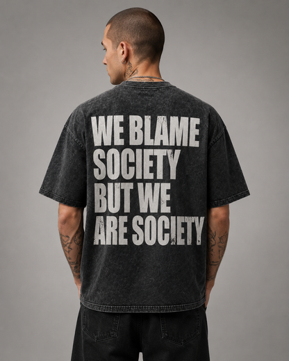 WE BLAME SOCIETY BUT WE ARE SOCIETY