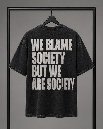 WE BLAME SOCIETY BUT WE ARE SOCIETY